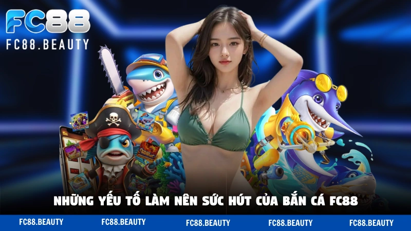 Những yếu tố làm nên sức hút của bắn cá FC88