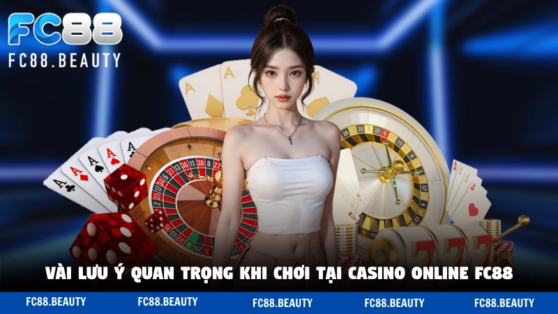 Vài kỹ năng và lưu ý quan trọng khi chơi tại casino online FC88