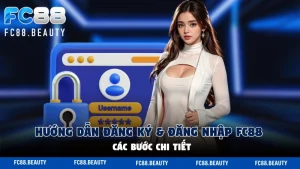 Hướng dẫn đăng ký - đăng nhập FC88