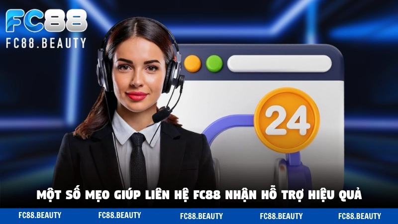 Một số mẹo giúp liên hệ FC88 nhận hỗ trợ hiệu quả