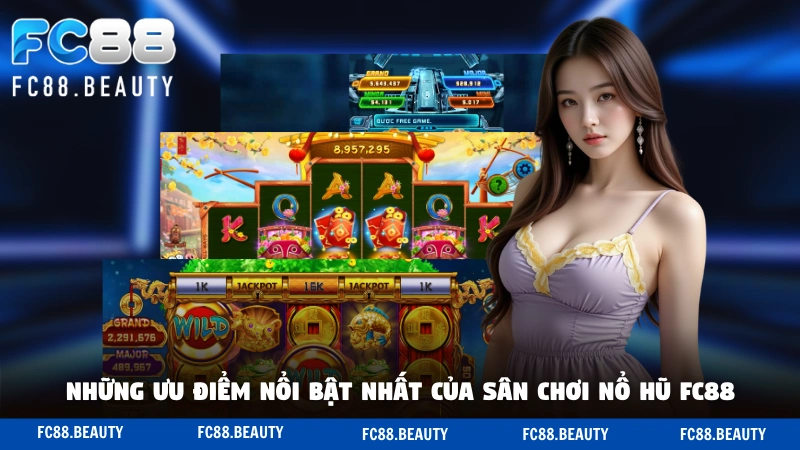 Những ưu điểm nổi bật nhất của sân chơi nổ hũ FC88