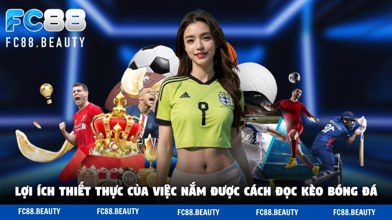 Lợi ích thiết thực của việc nắm được cách đọc kèo bóng đá