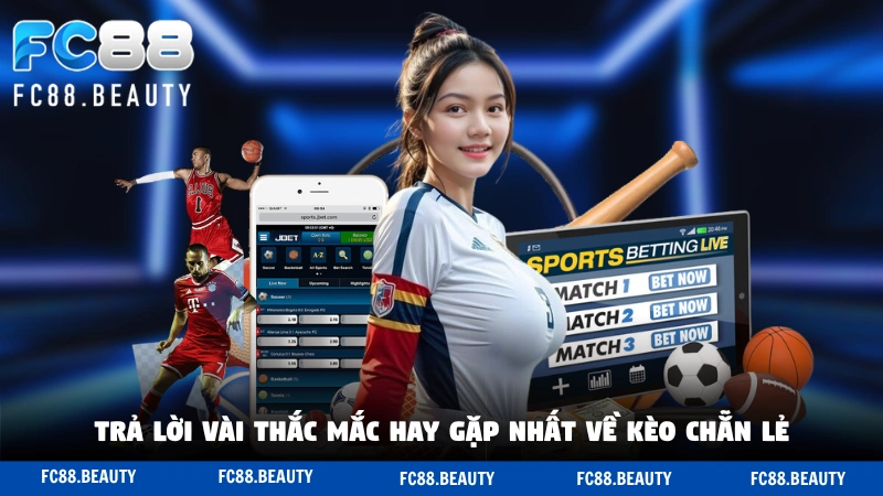 Trả lời vài thắc mắc hay gặp nhất về kèo chẵn lẻ