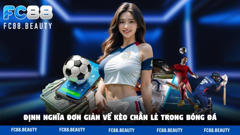 Định nghĩa đơn giản về kèo chẵn lẻ trong bóng đá