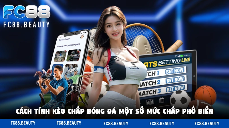 Cách tính kèo chấp bóng đá một số mức chấp phổ biến