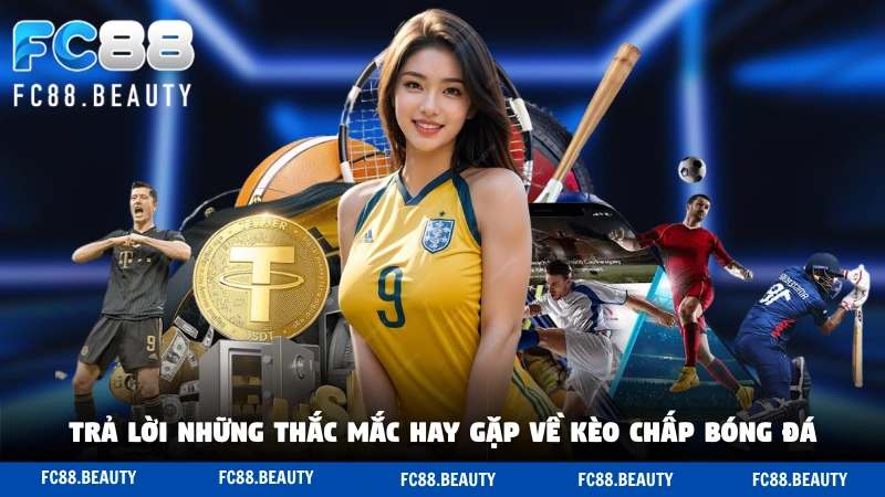 Trả lời những thắc mắc hay gặp về kèo chấp bóng đá