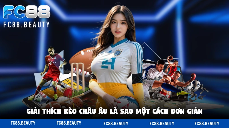 Giải thích kèo châu Âu là sao một cách đơn giản