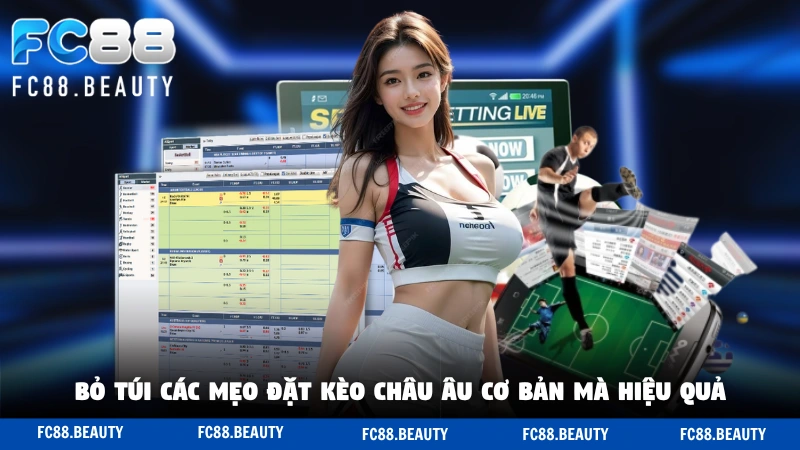 Bỏ túi các mẹo đặt kèo châu Âu cơ bản mà hiệu quả