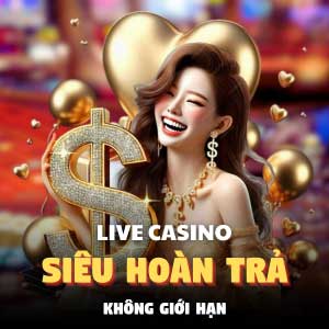 Khuyến mãi Siêu hoàn trả Live Casino