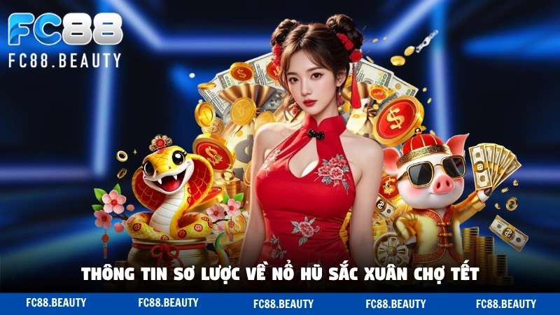 Thông tin sơ lược về nổ hũ Sắc Xuân Chợ Tết 