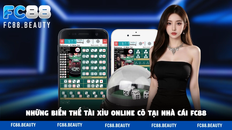 Những biến thế tài xỉu online cõ tại nhà cái FC88