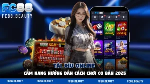 Tài Xỉu Online FC88 - Cẩm Nang Hướng Dẫn Cách Chơi Cơ Bản 2025