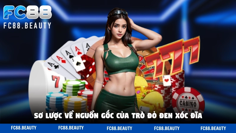 Sơ lược về nguồn gốc của trò đỏ đen xóc đĩa