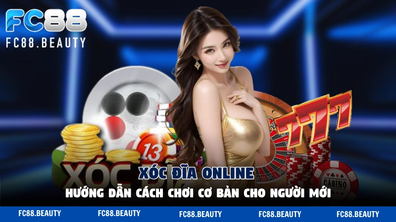 Xóc Đĩa Online Fc88 - Hướng Dẫn Cách Chơi Cơ Bản Cho Người Mới